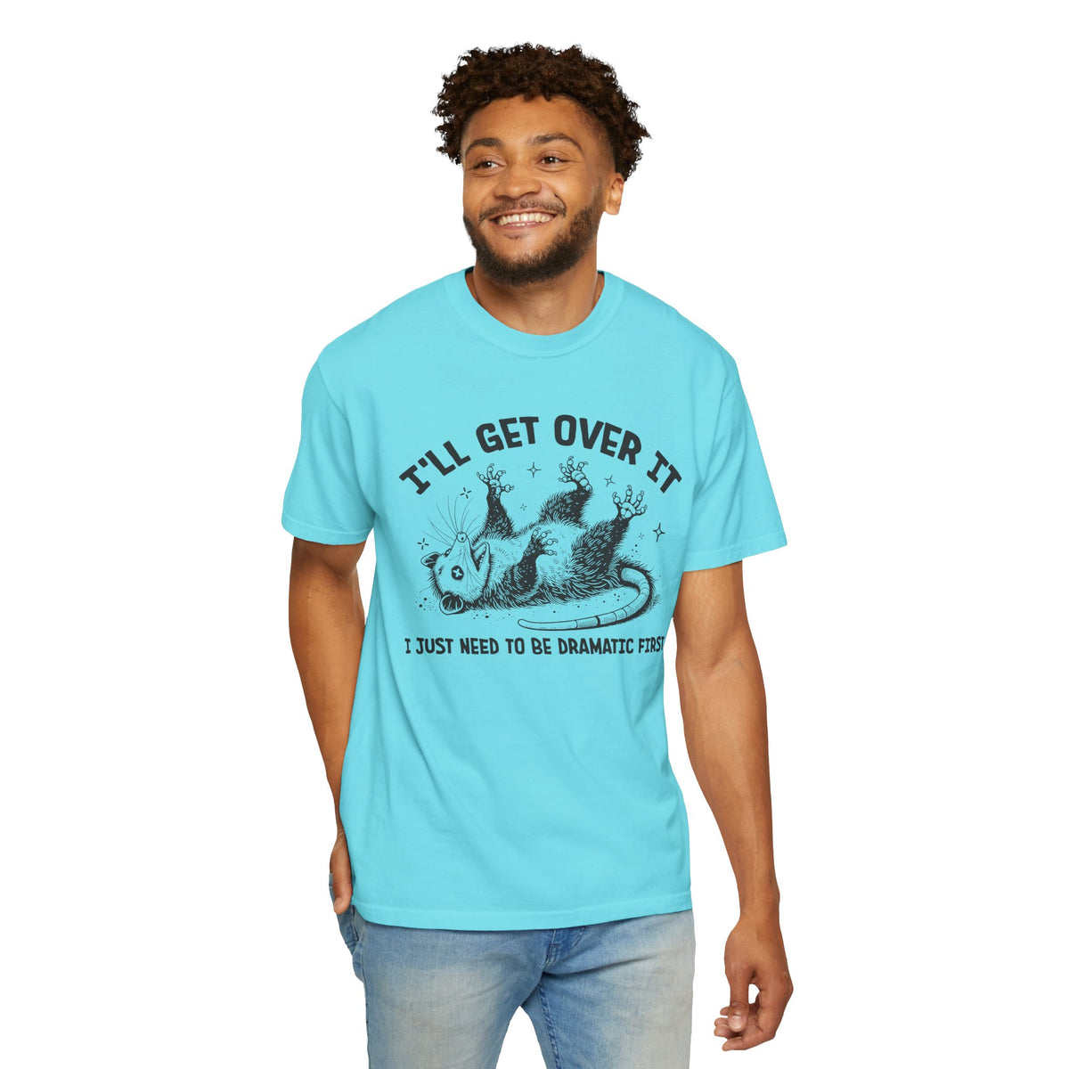 I'll Get Over It, Dramatic Possum - Comfort Colors | Trendy Women's and Men's T-Shirt. Direct to Garment. Printed & Shipped in the USA. Unisex Sizes.