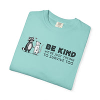Be Kind We're Just Trying To Survive Too - Possum Raccoon *This Shirt Saves Lives* - Comfort Colors | Trendy Unisex T-Shirt. Direct to Garment. Printed & Shipped in the USA. Unisex Sizes.
