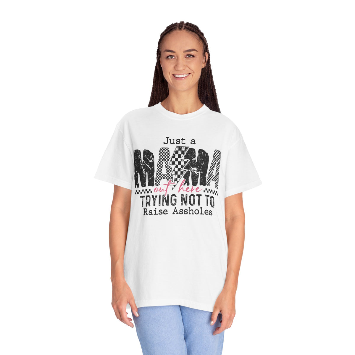 Just a Mama Out Here Trying Not To Raise Assholes - Comfort Colors | Trendy Women's T-Shirt. Direct to Garment. Printed & Shipped in the USA. Unisex Sizes.