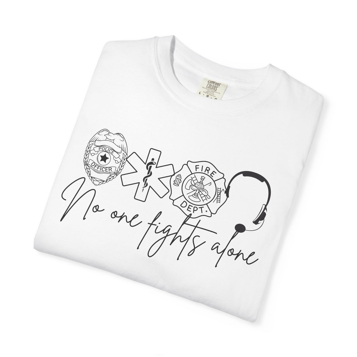 No One Fights Alone, Heroes - Comfort Colors | Trendy Women's and Men's T-Shirt. Direct to Garment. Printed & Shipped in the USA. Unisex Sizes.
