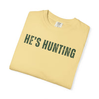 He's Hunting - Distressed - Comfort Colors | Trendy Women's T-Shirt. Direct to Garment. Printed & Shipped in the USA. Unisex Sizes.
