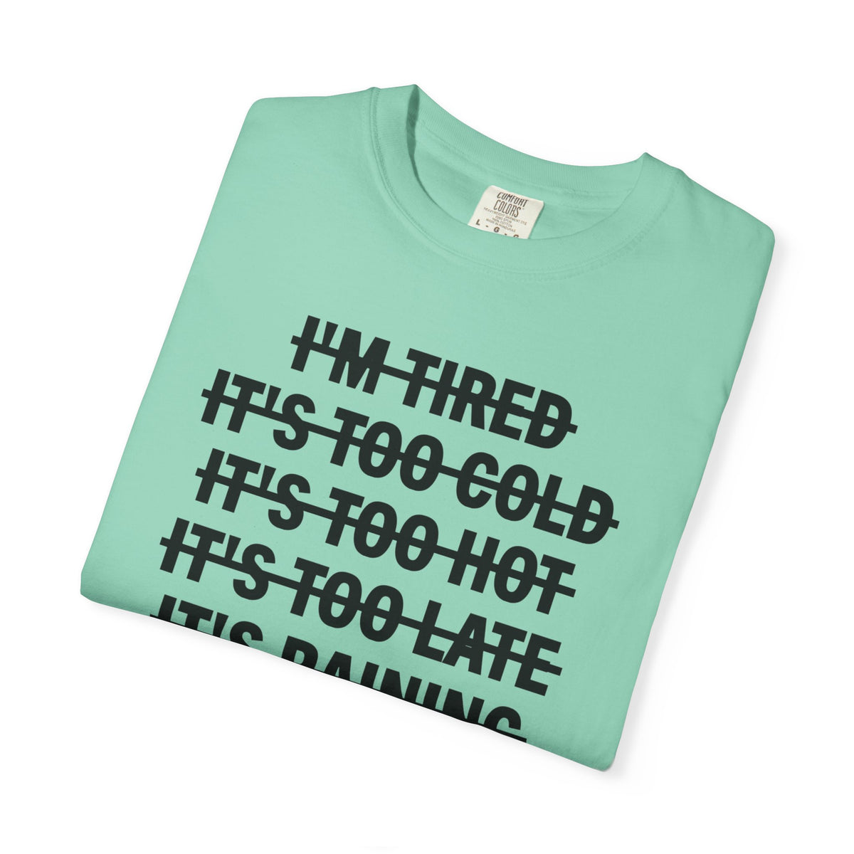 No Excuses, Let's Go - Comfort Colors | Trendy Men's and Women's T-Shirt. Direct to Garment. Printed & Shipped in the USA. Unisex Sizes.