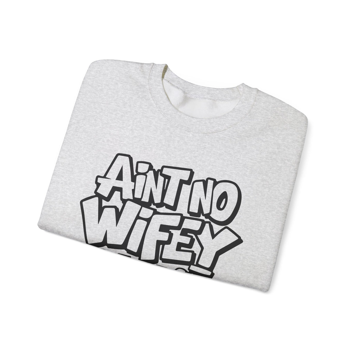 Ain't No Wifey Like The One I Got – Gildan Heavy Blend | Trendy Men's Soft Sweatshirt. Direct to Garment. Printed & Shipped in the USA. Unisex Sizes.
