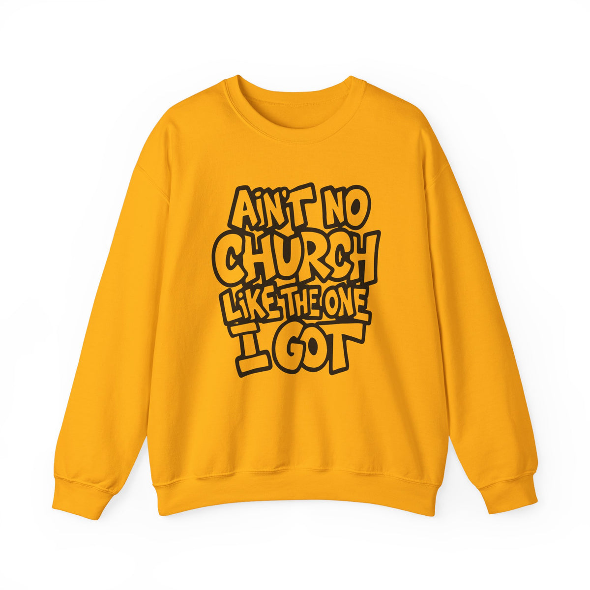 Ain't No Church Like The One I Got – Gildan Heavy Blend | Trendy Women’s and Men's Soft Sweatshirt. Direct to Garment. Printed & Shipped in the USA. Unisex Sizes.