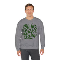 Oh For Luck's Sake – Gildan Heavy Blend | Trendy Women’s and Men's Soft Sweatshirt. Direct to Garment. Printed & Shipped in the USA. Unisex Sizes.