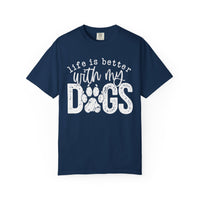 Life Is Better With My Dogs, Distressed - Comfort Colors | Trendy Women's and Men's T-Shirt. Direct to Garment. Printed & Shipped in the USA. Unisex Sizes.