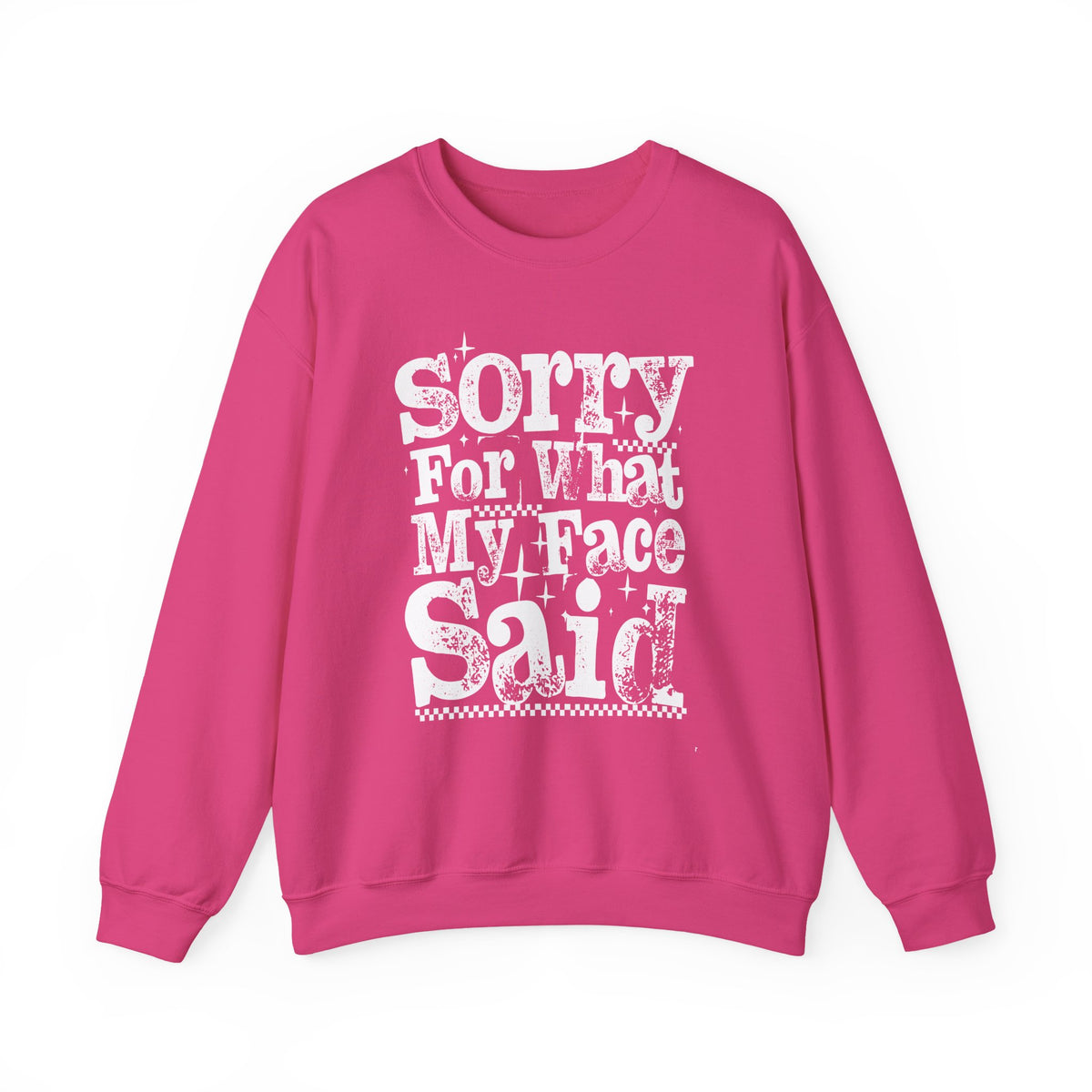 Sorry For What My Face Said - Distressed – Gildan Heavy Blend | Trendy Women’s Soft Sweatshirt. Direct to Garment. Printed & Shipped in the USA. Unisex Sizes.