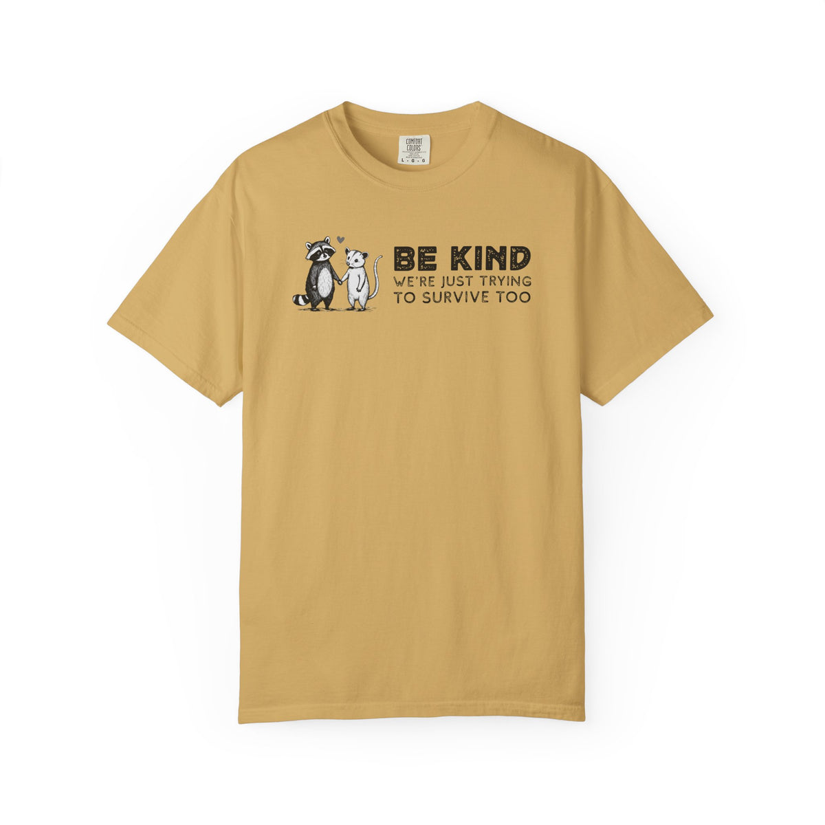 Be Kind We're Just Trying To Survive Too - Possum Raccoon *This Shirt Saves Lives* - Comfort Colors | Trendy Unisex T-Shirt. Direct to Garment. Printed & Shipped in the USA. Unisex Sizes.