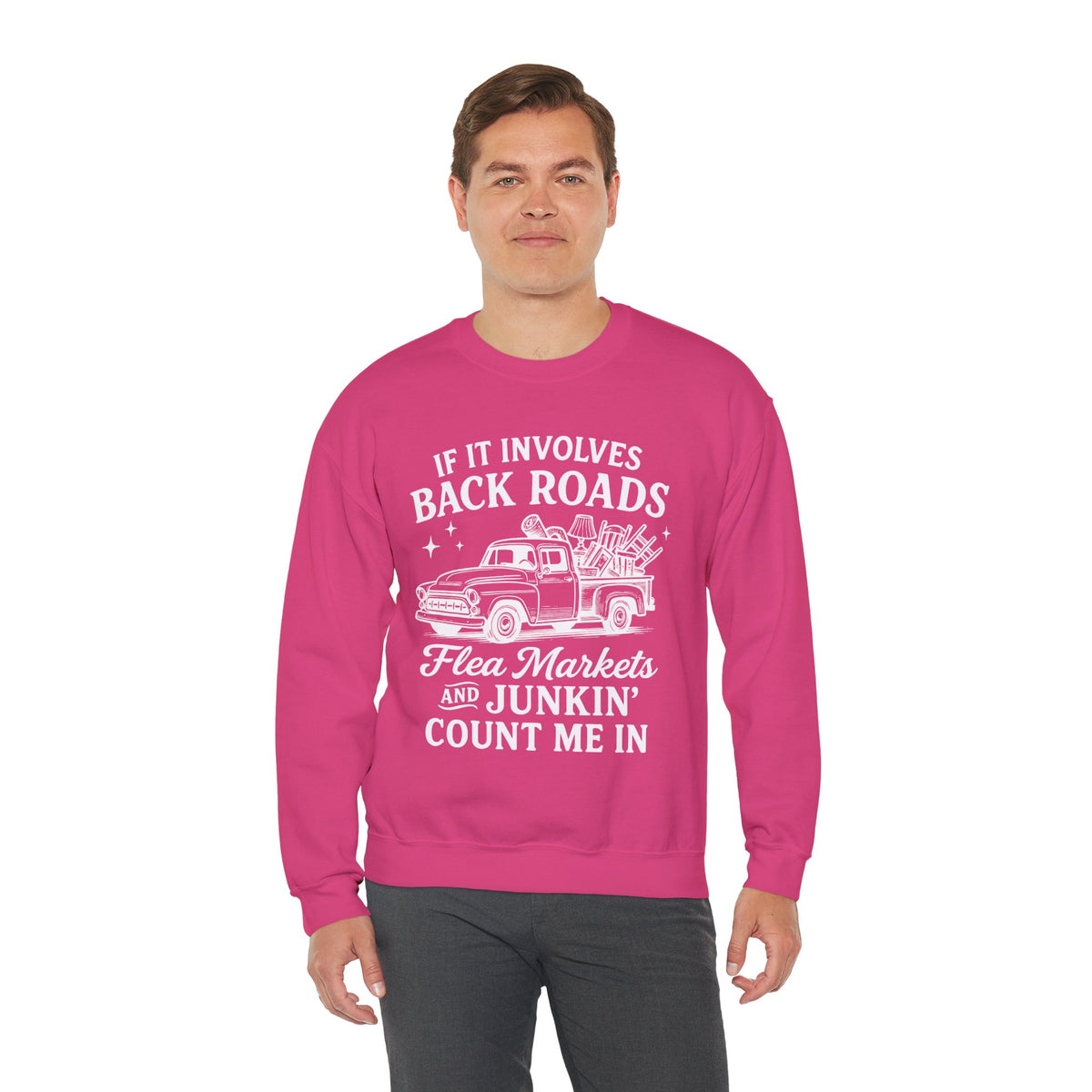 If It Involves Back Roads, Flea Markets and Junkin' Count Me In – Gildan Heavy Blend | Trendy Women’s and Men's Soft Sweatshirt. Direct to Garment. Printed & Shipped in the USA. Unisex Sizes.