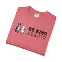 Be Kind We're Just Trying To Survive Too - Possum Raccoon *This Shirt Saves Lives* - Comfort Colors | Trendy Unisex T-Shirt. Direct to Garment. Printed & Shipped in the USA. Unisex Sizes.
