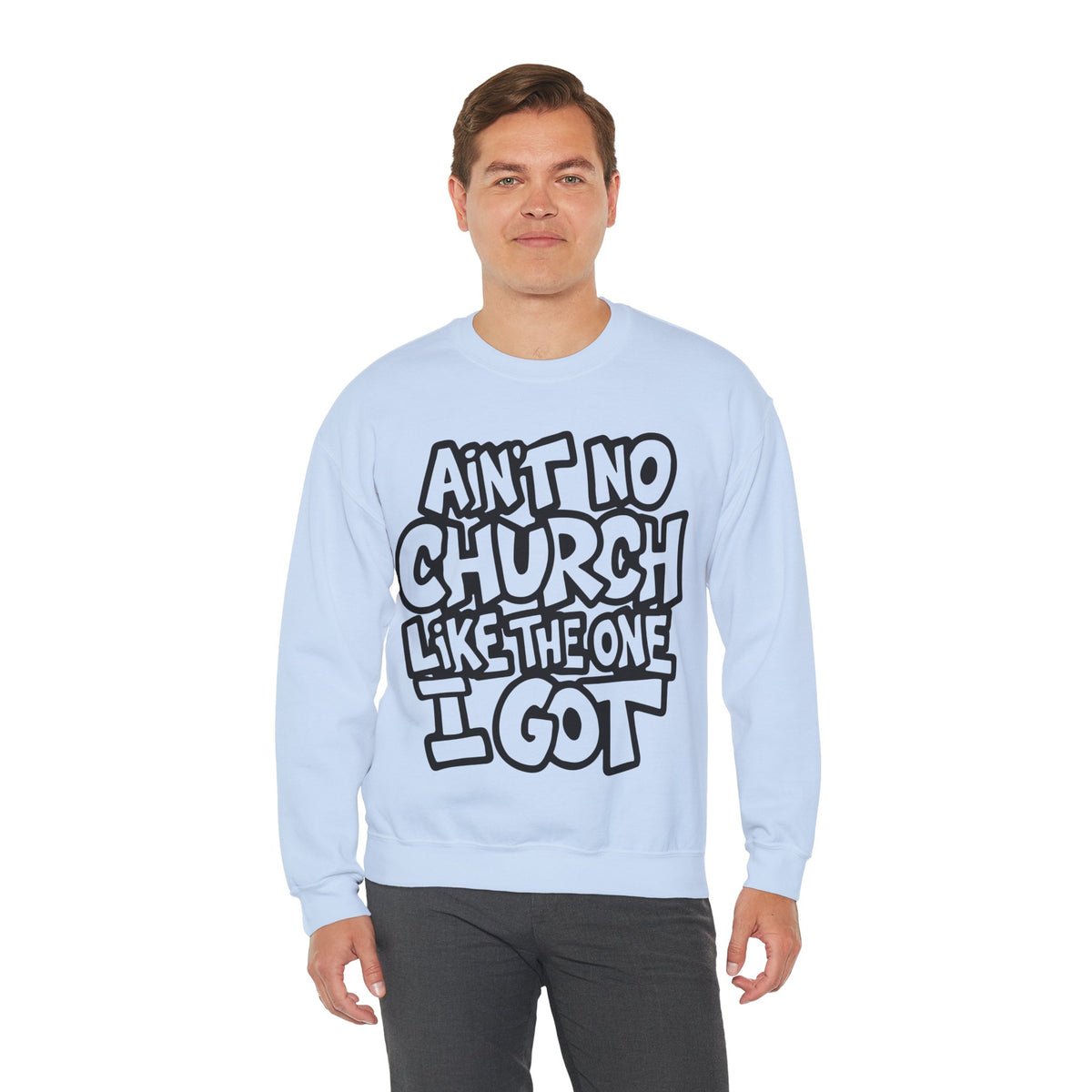 Ain't No Church Like The One I Got – Gildan Heavy Blend | Trendy Women’s and Men's Soft Sweatshirt. Direct to Garment. Printed & Shipped in the USA. Unisex Sizes.