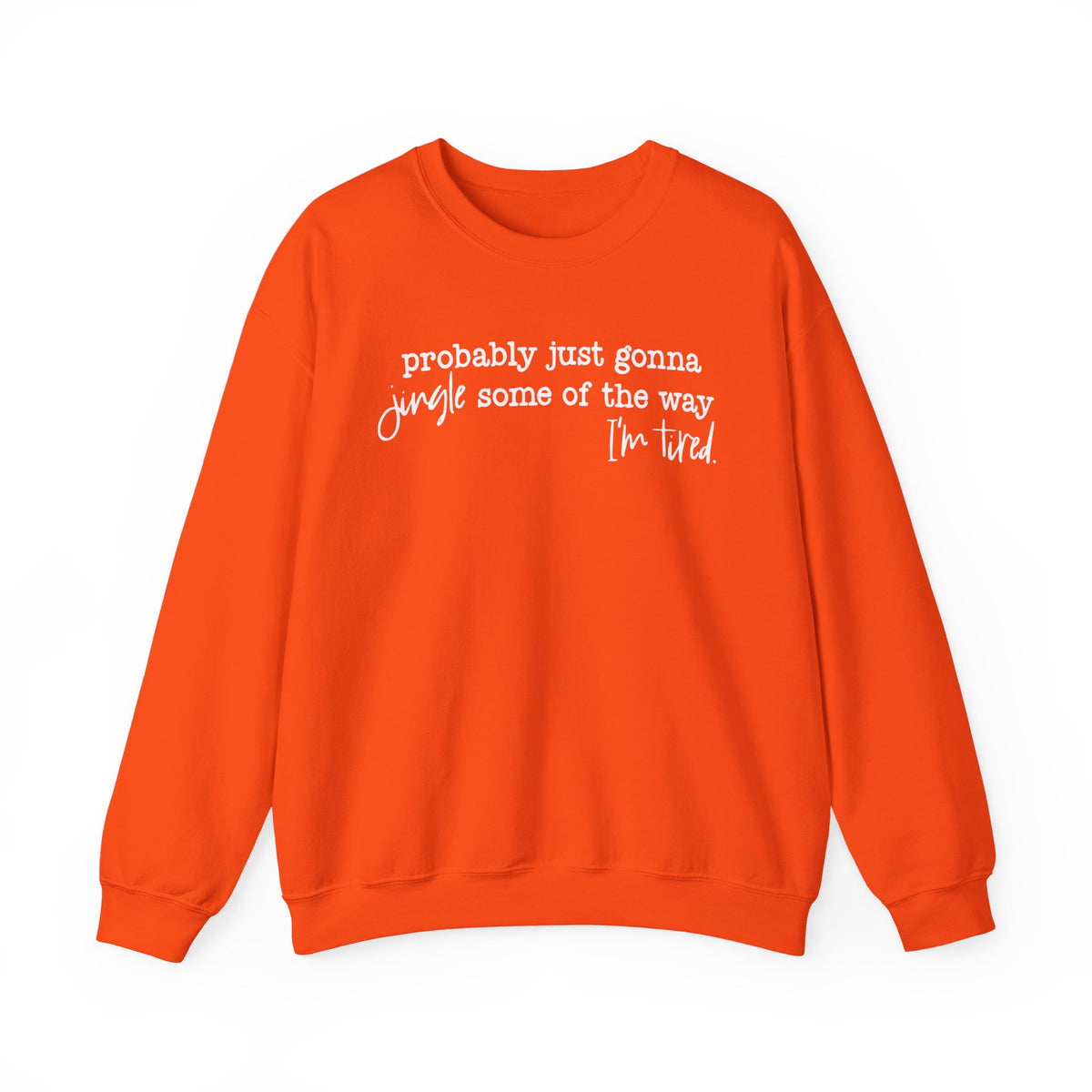 Probably Just Gonna Jingle Some Of The Way I'm Tired – Gildan Heavy Blend | Trendy Men's and Women’s Soft Sweatshirt. Direct to Garment. Printed & Shipped in the USA. Unisex Sizes.