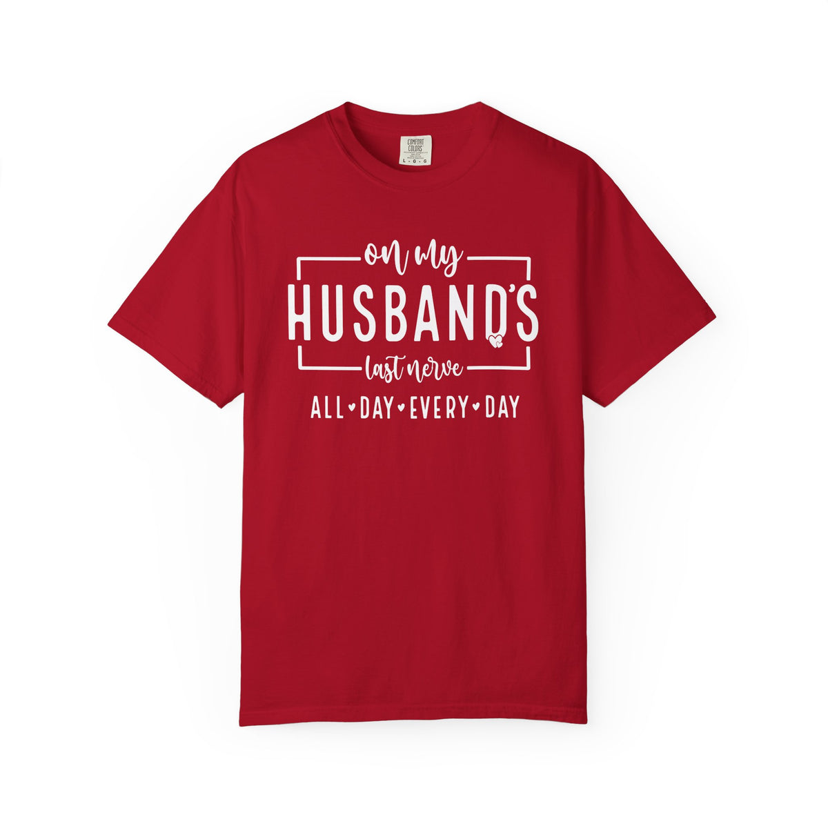On My Husband's Last Nerve All Day Every Day - Comfort Colors | Trendy Women's T-Shirt. Direct to Garment. Printed & Shipped in the USA. Unisex Sizes.