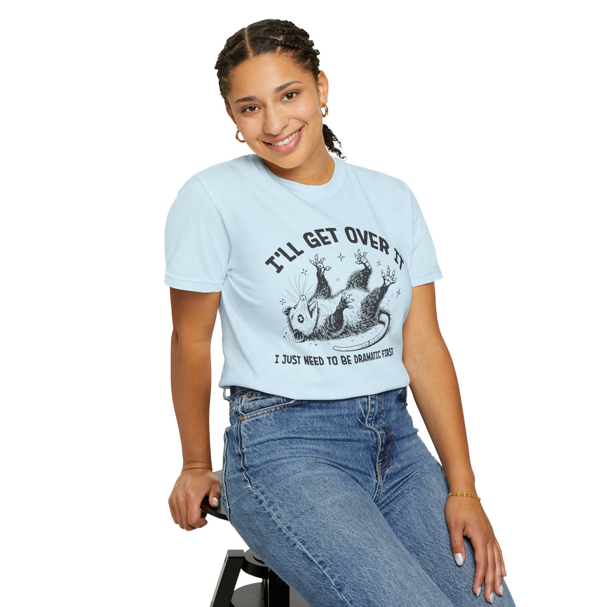 I'll Get Over It, Dramatic Possum - Comfort Colors | Trendy Women's and Men's T-Shirt. Direct to Garment. Printed & Shipped in the USA. Unisex Sizes.