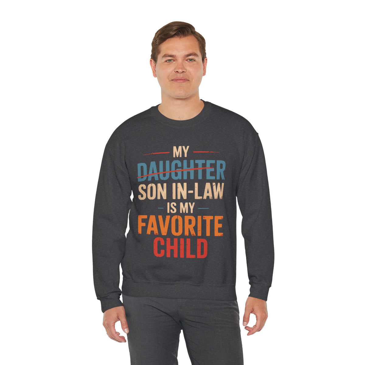 My Son-In-Law is My Favorite Child, Funny Family Shirt – Gildan Heavy Blend | Trendy Men's and Women’s Soft Sweatshirt. Direct to Garment. Printed & Shipped in the USA. Unisex Sizes.