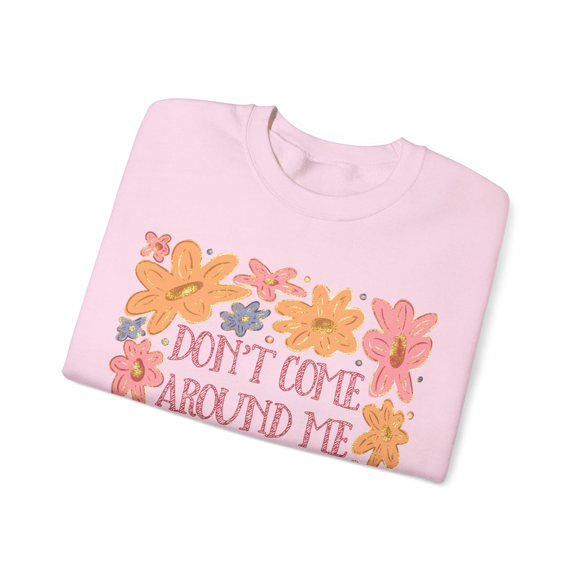 Don't Come Around Me If Your Dokies Ain't Okie Floral – Gildan Heavy Blend | Trendy Women’s Soft Sweatshirt. Direct to Garment. Printed & Shipped in the USA. Unisex Sizes.