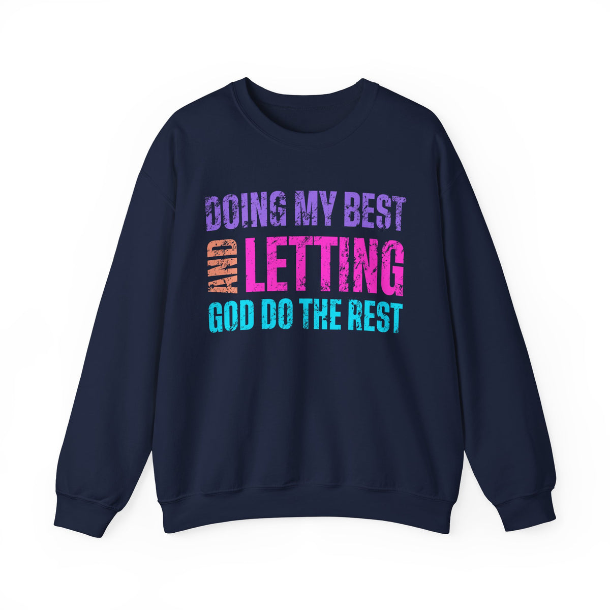 Doing My Best and Letting God Do the Rest – Gildan Heavy Blend | Trendy Women’s Soft Sweatshirt. Direct to Garment. Printed & Shipped in the USA. Unisex Sizes.