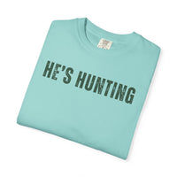 He's Hunting - Distressed - Comfort Colors | Trendy Women's T-Shirt. Direct to Garment. Printed & Shipped in the USA. Unisex Sizes.