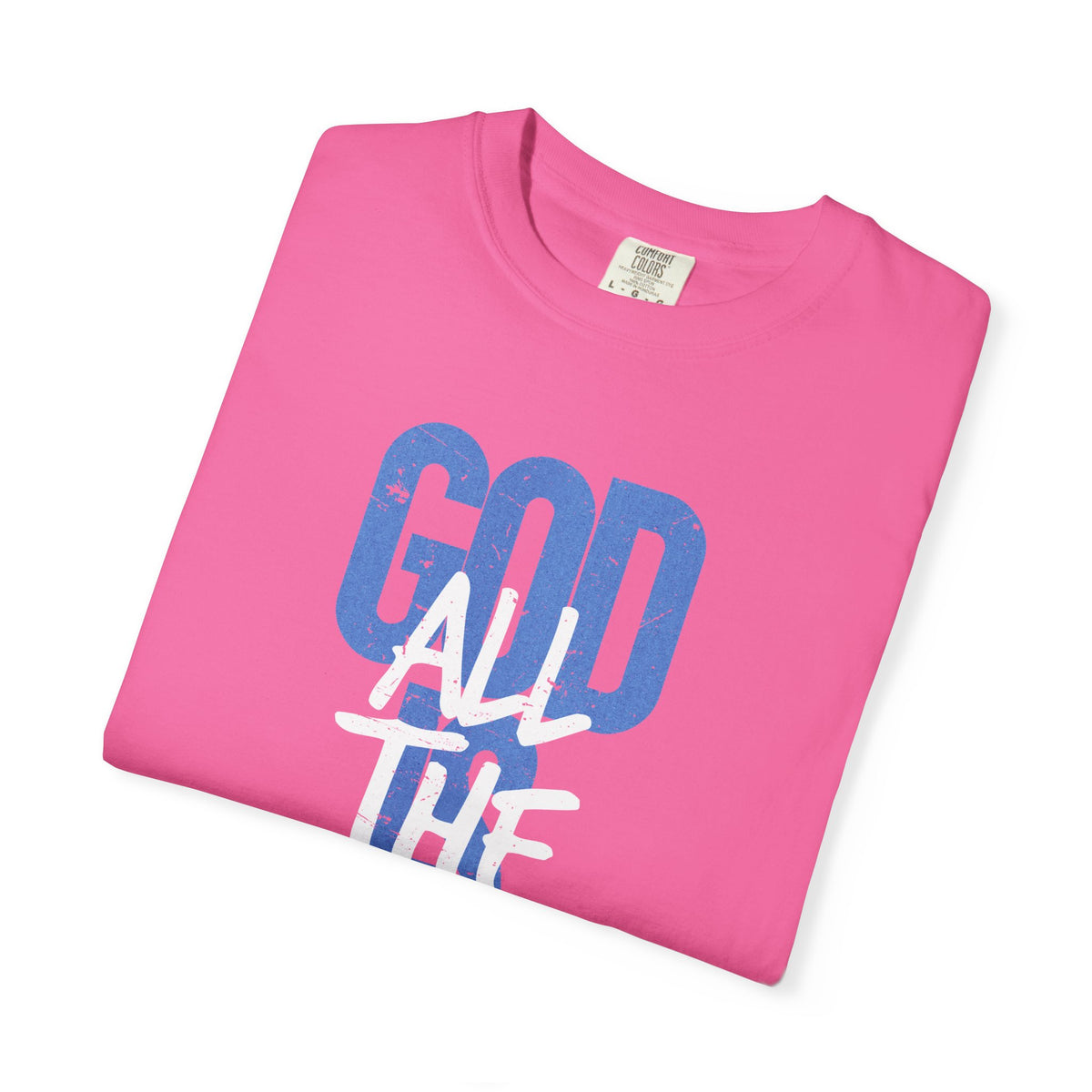 God is Good All The Time - Comfort Colors | Trendy Women's and Men's T-Shirt. Direct to Garment. Printed & Shipped in the USA. Unisex Sizes.