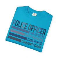 Police Officer - Description - Comfort Colors | Trendy Men's and Women's T-Shirt. Direct to Garment. Printed & Shipped in the USA. Unisex Sizes.