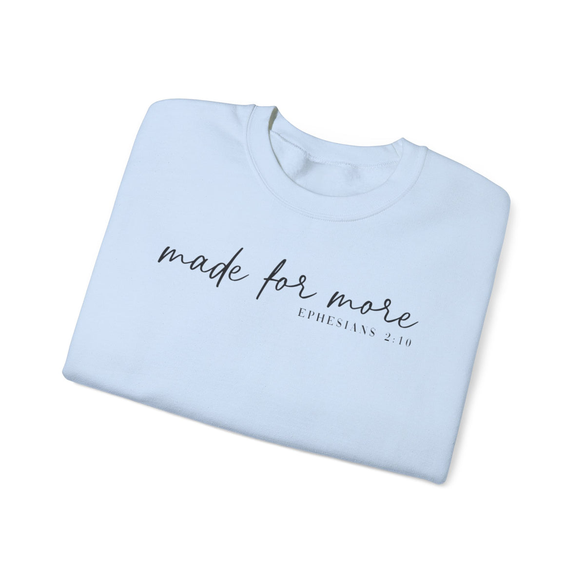Made For More, Ephesians 2:10 – Gildan Heavy Blend | Trendy Women’s and Men's Soft Sweatshirt. Direct to Garment. Printed & Shipped in the USA. Unisex Sizes.