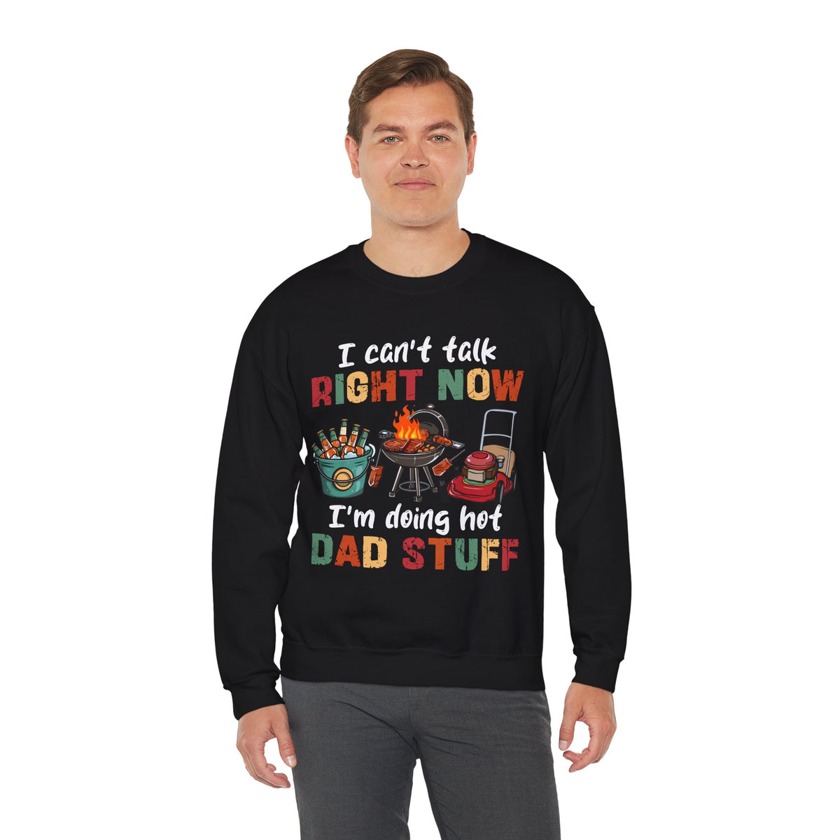 Can't Talk Right Now, Doing Hot Dad Stuff, Funny Gift For Dad – Gildan Heavy Blend | Trendy Men's Soft Sweatshirt. Direct to Garment. Printed & Shipped in the USA. Unisex Sizes.