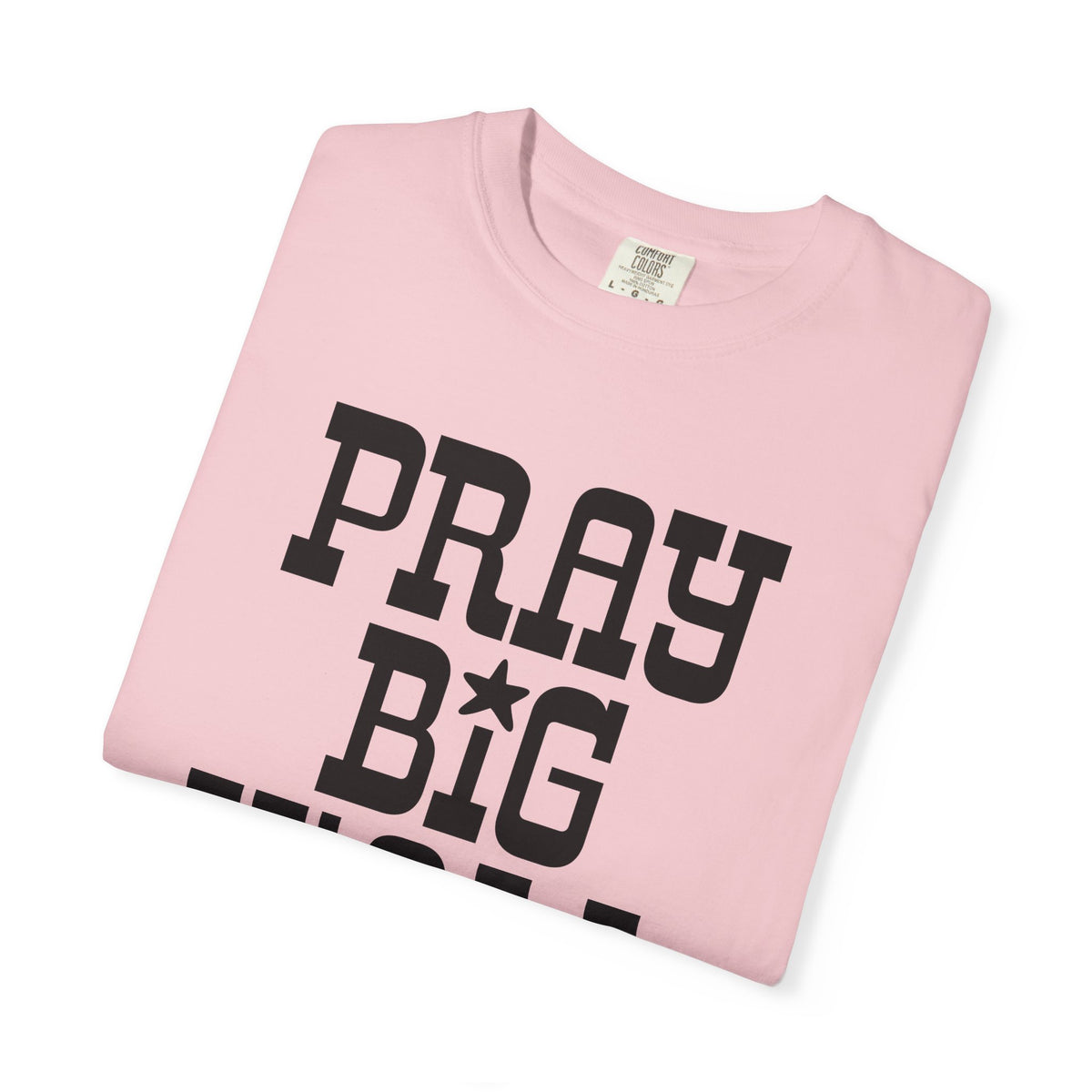 Pray Big Y'all - Comfort Colors | Trendy Women's and Men's T-Shirt. Direct to Garment. Printed & Shipped in the USA. Unisex Sizes.