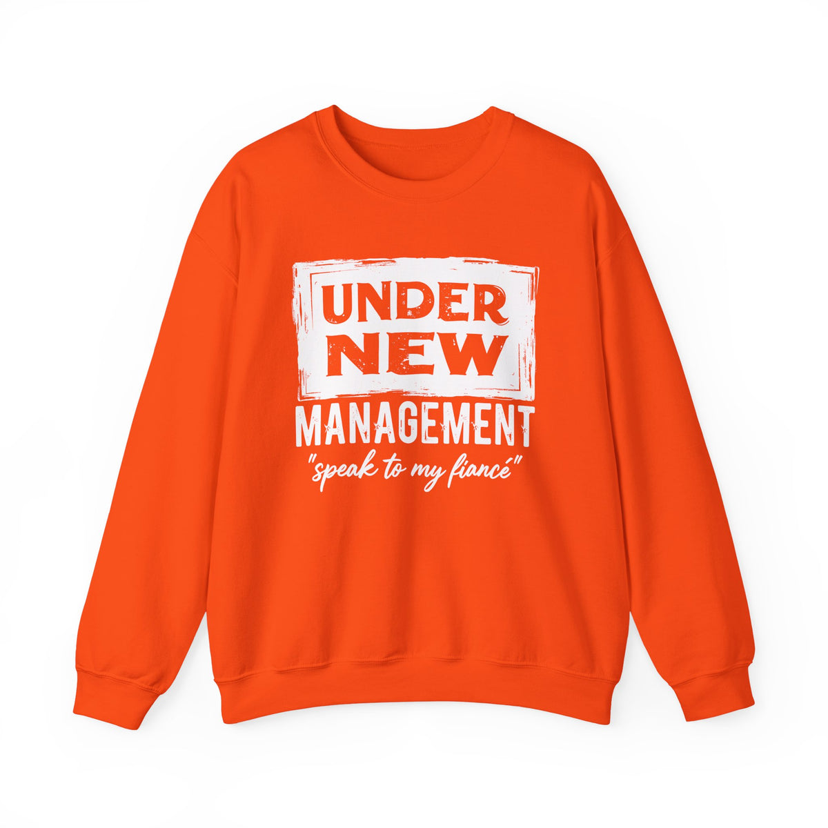 Under New Management "Speak To My Fiance" – Gildan Heavy Blend | Trendy Men's and Women’s Soft Sweatshirt. Direct to Garment. Printed & Shipped in the USA. Unisex Sizes.