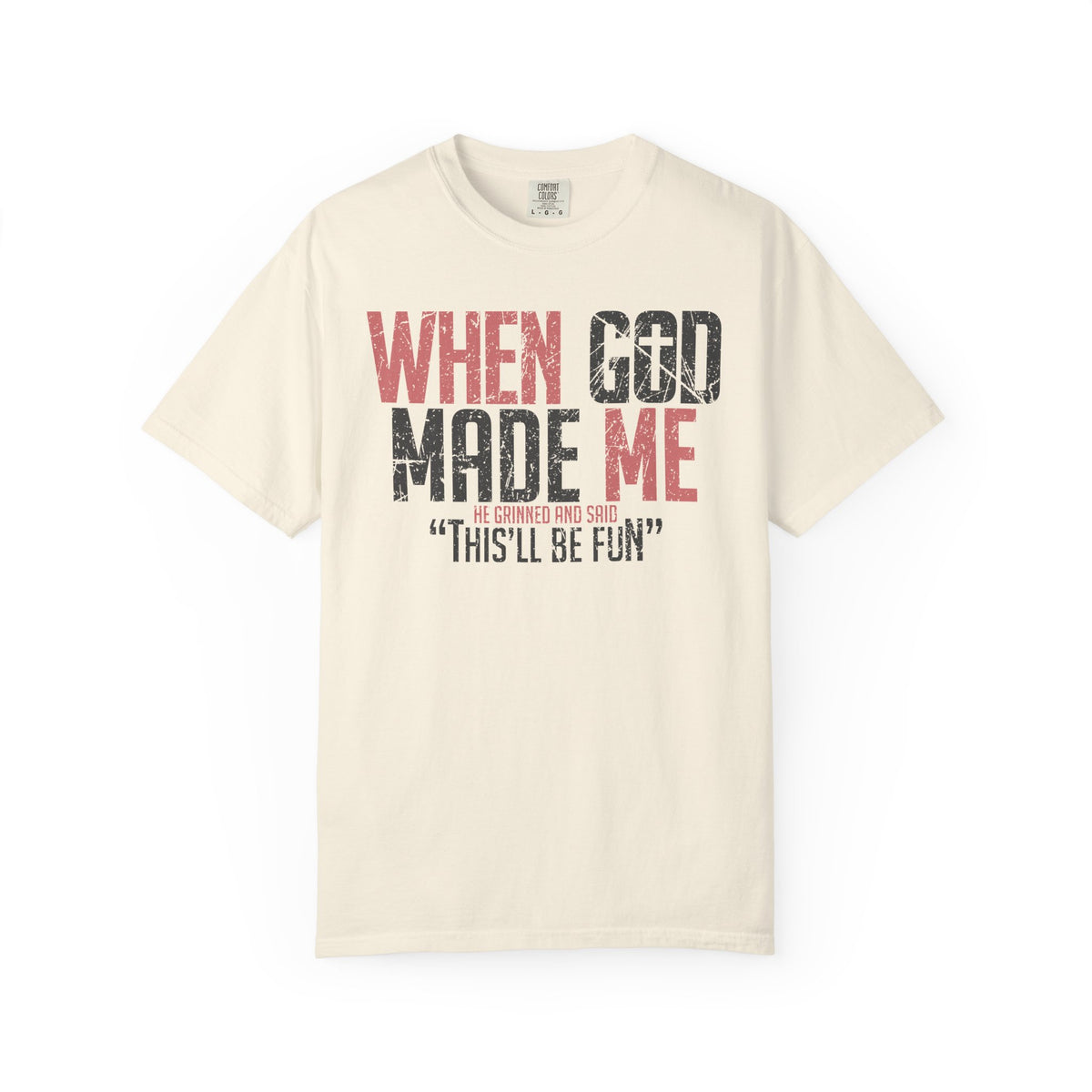 When God Made Me "This'll Be Fun" Christian Faith - Comfort Colors | Trendy Women's T-Shirt. Direct to Garment. Printed & Shipped in the USA. Unisex Sizes.