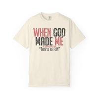 When God Made Me "This'll Be Fun" Christian Faith - Comfort Colors | Trendy Women's T-Shirt. Direct to Garment. Printed & Shipped in the USA. Unisex Sizes.