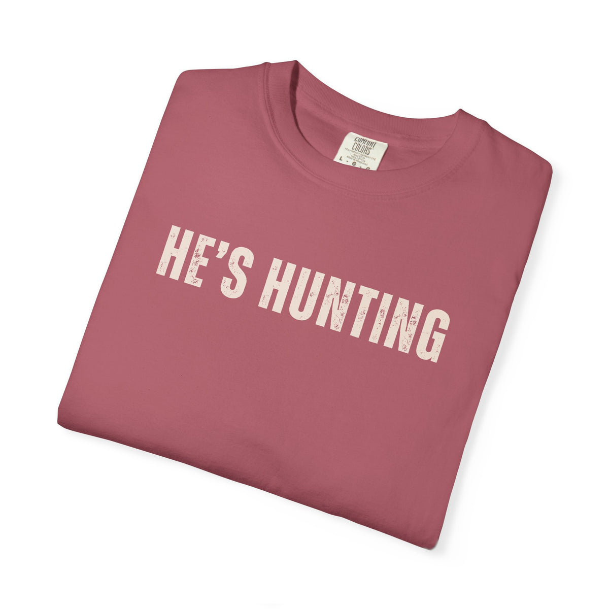 He's Hunting - Distressed - Comfort Colors | Trendy Women's T-Shirt. Direct to Garment. Printed & Shipped in the USA. Unisex Sizes.