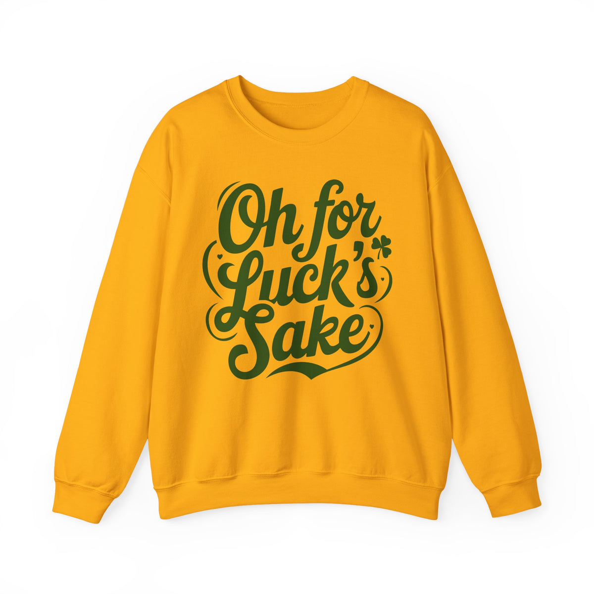 Oh For Luck's Sake – Gildan Heavy Blend | Trendy Women’s and Men's Soft Sweatshirt. Direct to Garment. Printed & Shipped in the USA. Unisex Sizes.