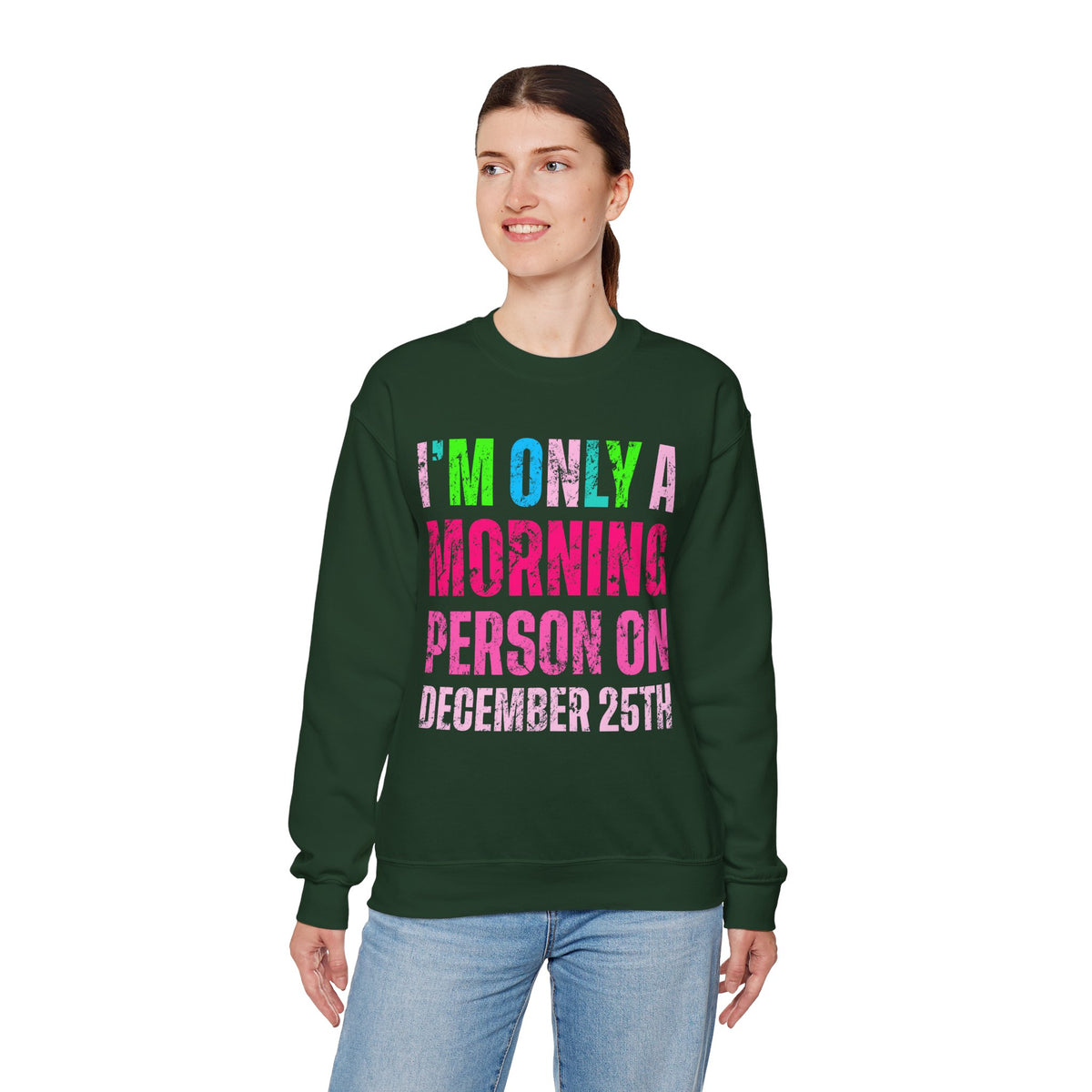 I'm Only A Morning Person on December 25th Neon – Gildan Heavy Blend | Trendy Women’s Soft Sweatshirt. Direct to Garment. Printed & Shipped in the USA. Unisex Sizes.