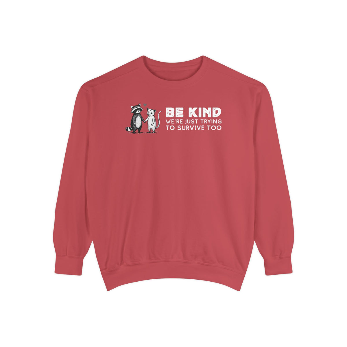 Be Kind. We're Just Trying To Survive Too. Possum. Raccoon. *This Shirt Saves Lives* - Comfort Colors | Trendy Women's and Men's Sweatshirt. Direct to Garment. Printed & Shipped in the USA. Unisex Sizes.
