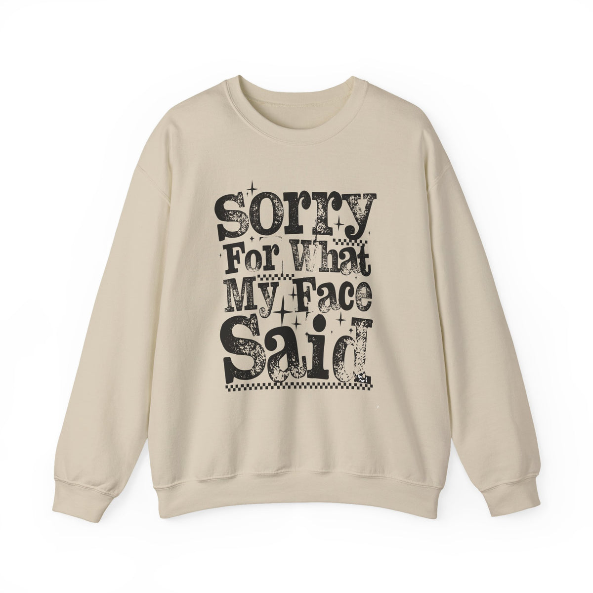 Sorry For What My Face Said - Distressed – Gildan Heavy Blend | Trendy Women’s Soft Sweatshirt. Direct to Garment. Printed & Shipped in the USA. Unisex Sizes.