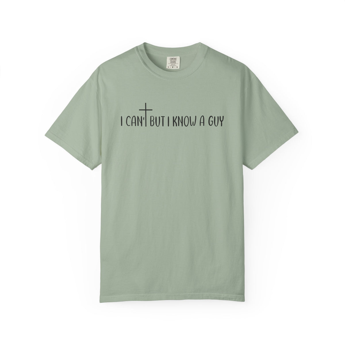 I Can't But I Know a Guy - Jesus - Comfort Colors | Trendy Men's and Women's T-Shirt. Direct to Garment. Printed & Shipped in the USA. Unisex Sizes.