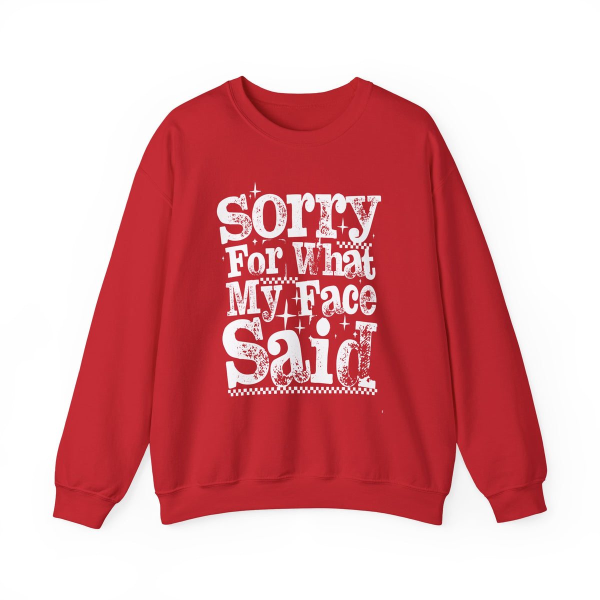 Sorry For What My Face Said - Distressed – Gildan Heavy Blend | Trendy Women’s Soft Sweatshirt. Direct to Garment. Printed & Shipped in the USA. Unisex Sizes.