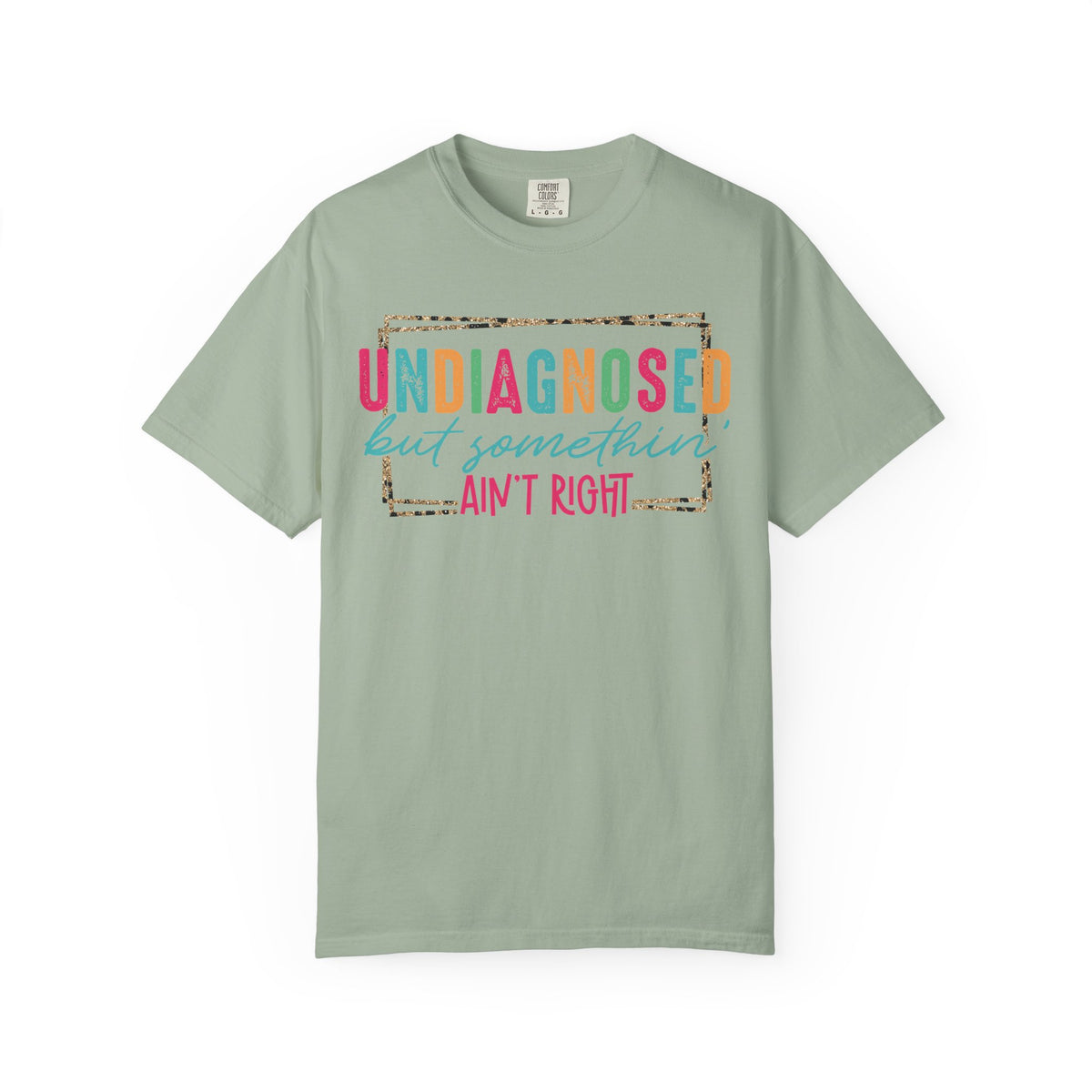 Undiagnosed But Somethin' Ain't Right Funny Mental Health - Comfort Colors | Trendy Women's T-Shirt. Direct to Garment. Printed & Shipped in the USA. Unisex Sizes.