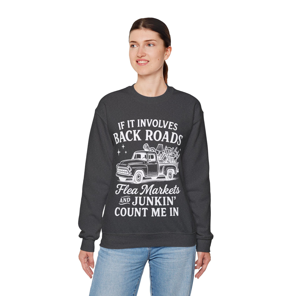 If It Involves Back Roads, Flea Markets and Junkin' Count Me In – Gildan Heavy Blend | Trendy Women’s and Men's Soft Sweatshirt. Direct to Garment. Printed & Shipped in the USA. Unisex Sizes.