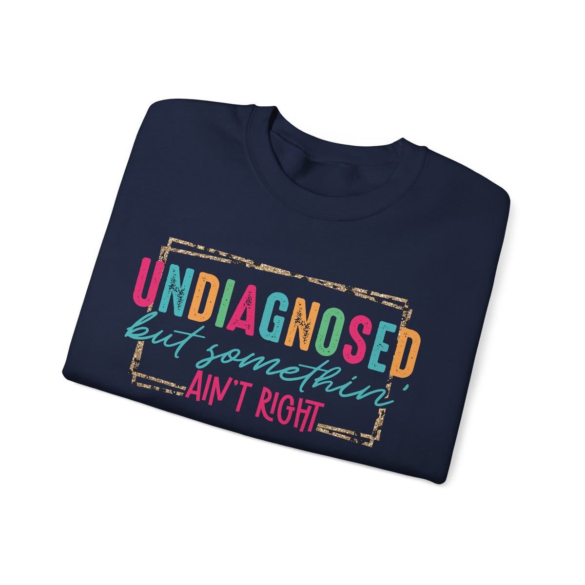 Undiagnosed But Somethin' Ain't Right Funny Mental Health – Gildan Heavy Blend | Trendy Women’s Soft Sweatshirt. Direct to Garment. Printed & Shipped in the USA. Unisex Sizes.