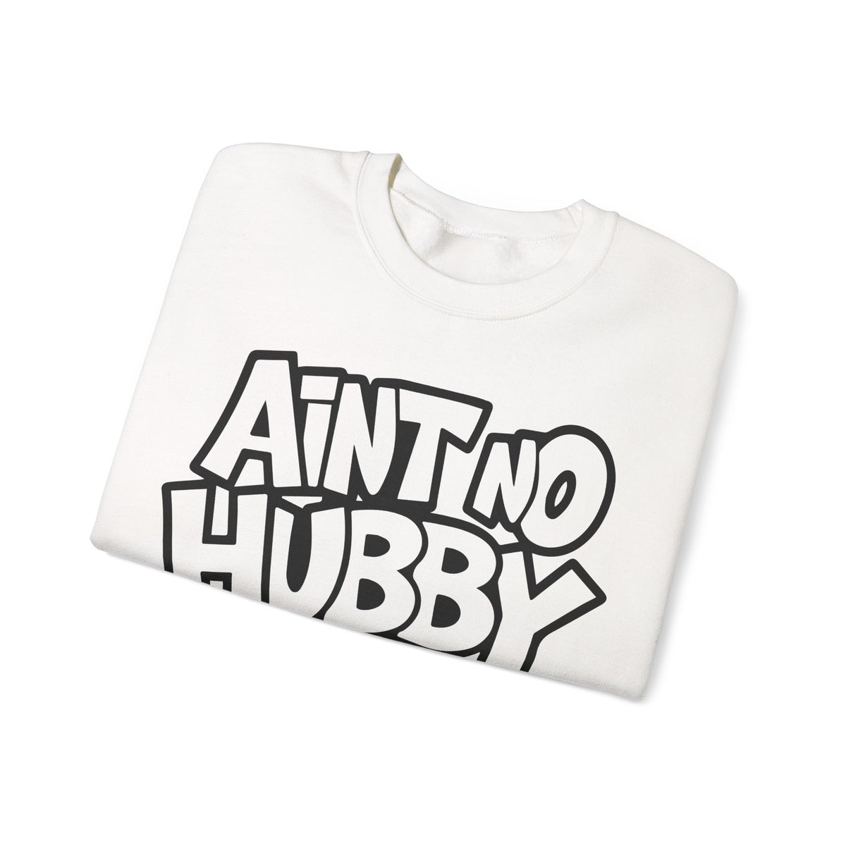 Ain't No Hubby Like The One I Got – Gildan Heavy Blend | Trendy Women’s Soft Sweatshirt. Direct to Garment. Printed & Shipped in the USA. Unisex Sizes.
