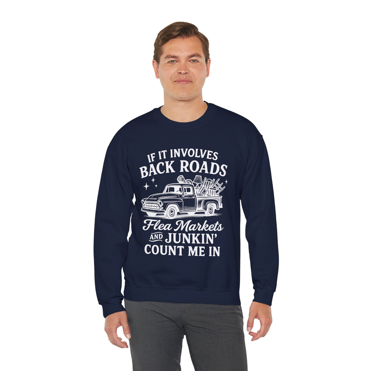 If It Involves Back Roads, Flea Markets and Junkin' Count Me In – Gildan Heavy Blend | Trendy Women’s and Men's Soft Sweatshirt. Direct to Garment. Printed & Shipped in the USA. Unisex Sizes.