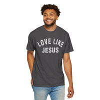 Love Like Jesus - Comfort Colors | Trendy Men's and Women's T-Shirt. Direct to Garment. Printed & Shipped in the USA. Unisex Sizes.