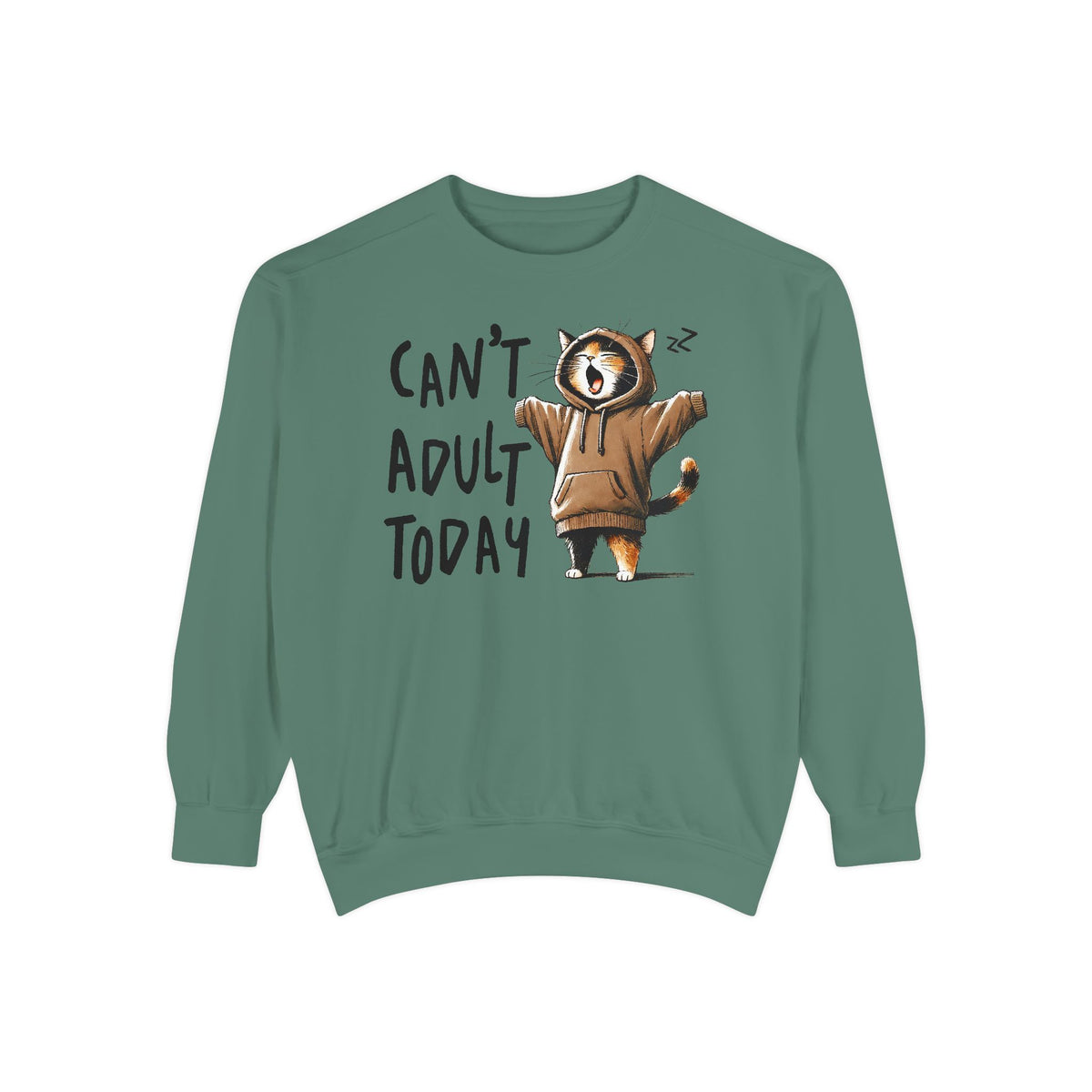 Can’t Adult Today, Cat - Comfort Colors | Trendy Women's and Men's Sweatshirt. Direct to Garment. Printed & Shipped in the USA. Unisex Sizes.