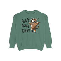 Can’t Adult Today, Cat - Comfort Colors | Trendy Women's and Men's Sweatshirt. Direct to Garment. Printed & Shipped in the USA. Unisex Sizes.