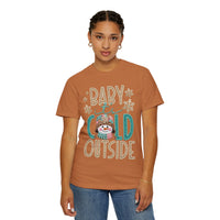 Baby It's Cold Outside Snowman  - Comfort Colors | Trendy Women's T-Shirt. Direct to Garment. Printed & Shipped in the USA. Unisex Sizes.