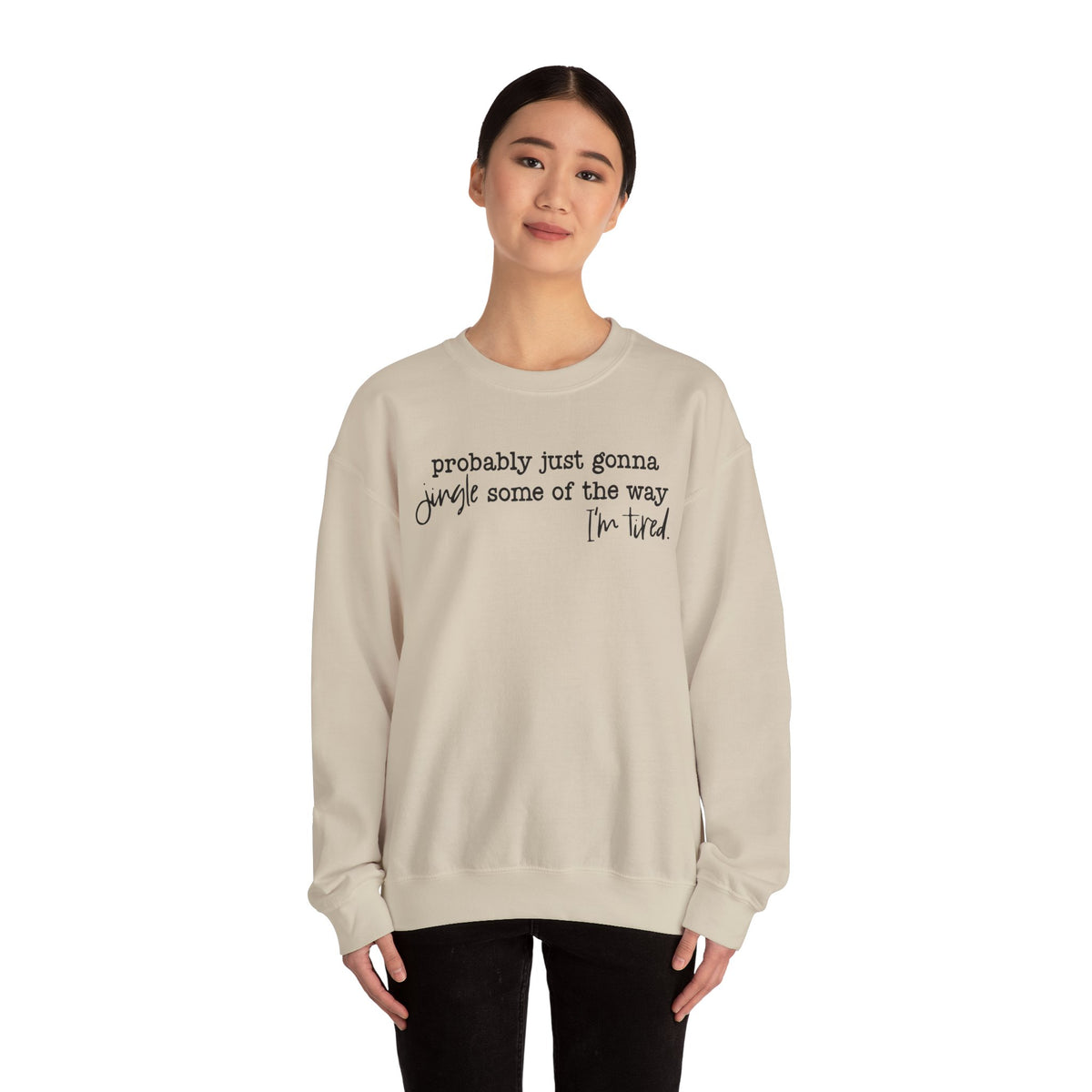 Probably Just Gonna Jingle Some Of The Way I'm Tired – Gildan Heavy Blend | Trendy Men's and Women’s Soft Sweatshirt. Direct to Garment. Printed & Shipped in the USA. Unisex Sizes.
