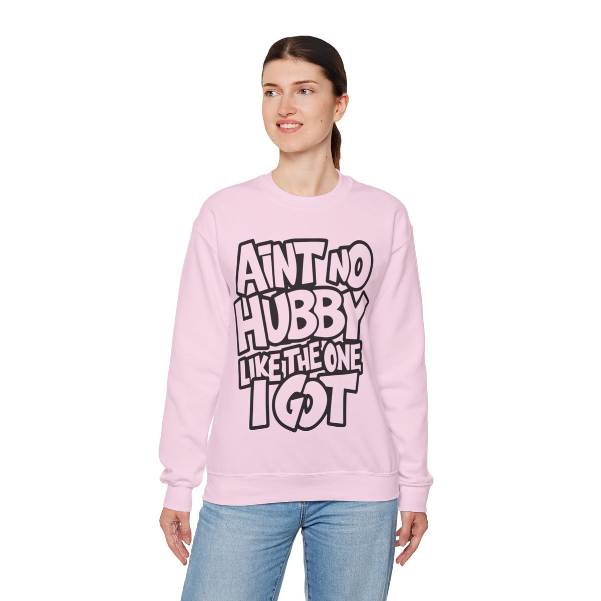 Ain't No Hubby Like The One I Got – Gildan Heavy Blend | Trendy Women’s Soft Sweatshirt. Direct to Garment. Printed & Shipped in the USA. Unisex Sizes.