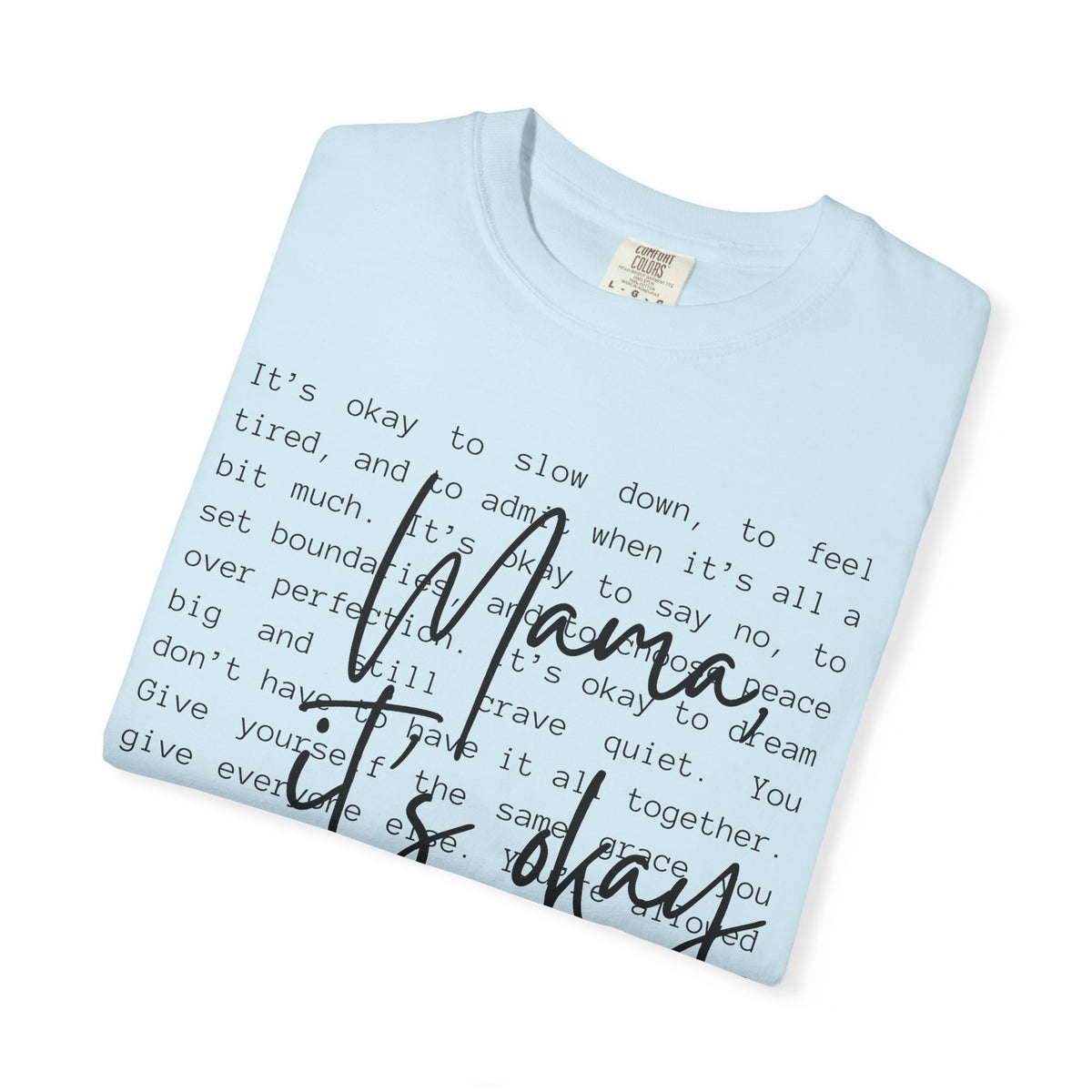 Mama It’s Okay - Comfort Colors | Trendy Women's T-Shirt. Direct to Garment. Printed & Shipped in the USA. Unisex Sizes.