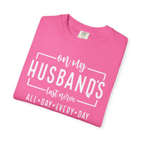 On My Husband's Last Nerve All Day Every Day - Comfort Colors | Trendy Women's T-Shirt. Direct to Garment. Printed & Shipped in the USA. Unisex Sizes.